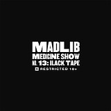 Madlib - Madlib Medicine Show No. 13 - Black Tape