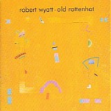 Robert Wyatt - Old Rottenhat