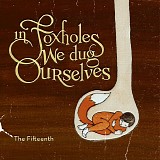 The Fifteenth - In Foxholes We Dug Ourselves