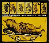 Mark Lanegan - Scraps At Midnight