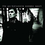 The Go-Betweens - Oceans Apart