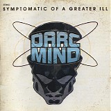 Darc Mind - Symptomatic Of A Greater Ill