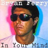 Bryan Ferry - In Your Mind