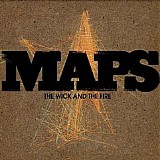 Maps - The Wick and the Fire
