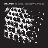 Lowfish - Memories Are Uncertain Friends