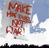 Various artists - Make Mix Tapes Not War : Disc One