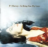 PJ Harvey - To Bring You My Love