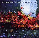 Bluebottle Kiss - Come Across