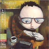 Tweaker - The Attraction To All Things Uncertain