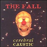 The Fall - Cerebral Caustic