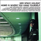 Her Space Holiday - Home Is Where You Hang Yourself [Tiger Style]