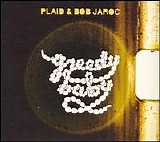 Plaid, Bob Jaroc - Greedy Baby