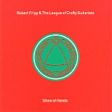 Robert Fripp & League Of Crafty Guitarists, The - Show Of Hands