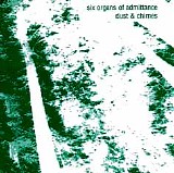 Six Organs of Admittance - Dust and Chimes