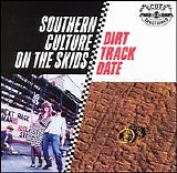 Southern Culture on the Skids - Dirt Track Date
