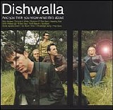 Dishwalla - And You Think You Know What Life's About