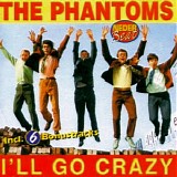 Phantoms - I'll Go Crazy