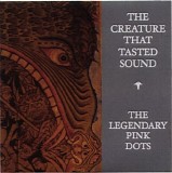 Legendary Pink Dots - The Creature That Tasted Sound