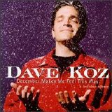 Dave Koz - December Makes Me Feel This Way