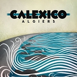 CALEXICO - Algiers