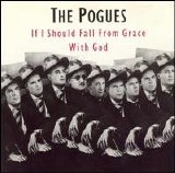 The Pogues - If I Should Fall From Grace With God