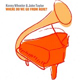 Kenny Wheeler & John Taylor - Where Do We Go From Here?