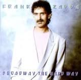 Frank Zappa - Broadway The Hard Way