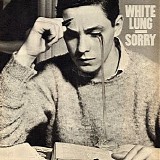 White Lung - Sorry