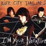 River City Tanlines - I'm Your Negative