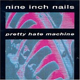 Nine Inch Nails - Pretty Hate Machine