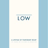 Low - A Lifetime of Temporary Relief