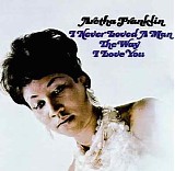 Aretha Franklin - I Never Loved a Man the Way I Love You