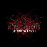 Chromium - Confessions of a Hero