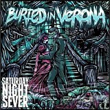 Buried In Verona - Saturday Night Sever