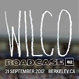 Wilco - Roadcase 012 - 2012-09-21  Berkeley, Ca