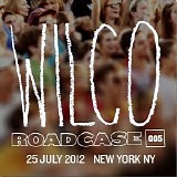 Wilco - Roadcase 005: 25 July New York, NY