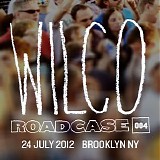 Wilco - Roadcase 004: 24 July Brooklyn, NY