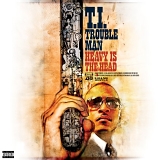 T.I. - Trouble Man-Heavy Is The Head