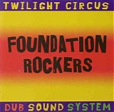 Twilight Circus Dub Sound System - Foundation Rockers