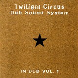 Twilight Circus Dub Sound System - In Dub - Volume 1