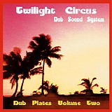 Twilight Circus Dub Sound System - Dub Plates - Volume Two