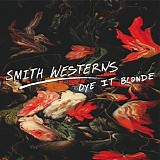 Smith Westerns - Dye It Blonde