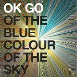 OK Go - Of the Blue Colour of the Sky (Bonus Track Version)