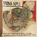 Fiona Apple - The Idler Wheel Is Wiser Than the Driver of the Screw and Wh