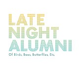 late night alumni - of birds, bees, butterflies, etc.
