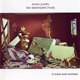 Sonic Youth - The Destroyed Room (B-Sides And Rarities)