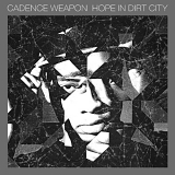 Cadence Weapon - Dirt In Hope City