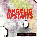 Angelic Upstarts - Live In Yugoslavia