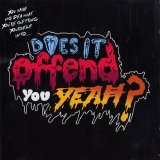 Does It Offend You, Yeah? - You Have No Idea What You're Getting Yourself Into
