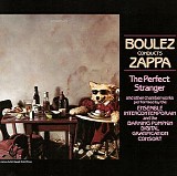 Zappa / Boulez - Boulez Conducts Zappa: The Perfect Stranger
